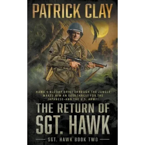 The Return of Sgt. Hawk: A World War II Novel