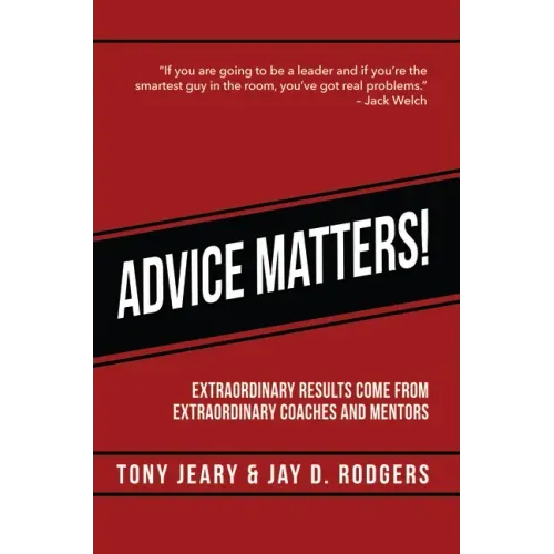 Advice Matters: Extraordinary Results Come from Extraordinary Coaches and Mentors