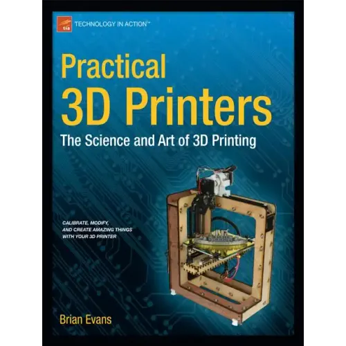 Practical 3D Printers: The Science and Art of 3D Printing