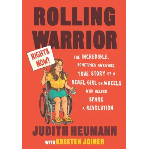Rolling Warrior: The Incredible, Sometimes Awkward, True Story of a Rebel Girl on Wheels Who Helped Spark a Revolution