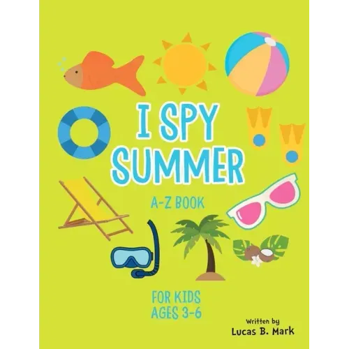 I spy Summer: A-Z Book For Kids Ages 3-6: A Fun Guessing Game!