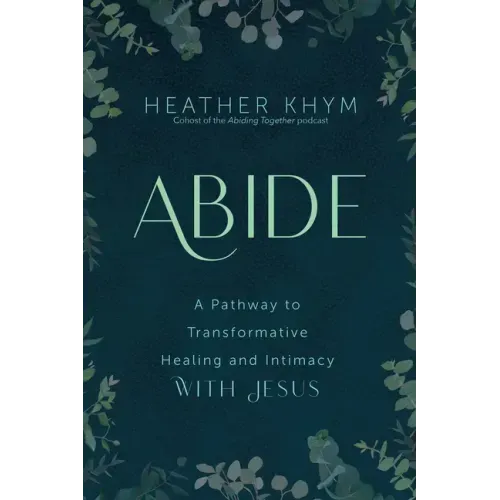 Abide: A Pathway to Transformative Healing and Intimacy with Jesus