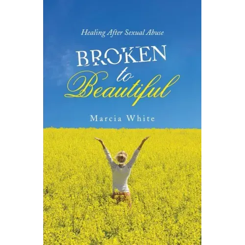Broken to Beautiful: Healing After Sexual Abuse