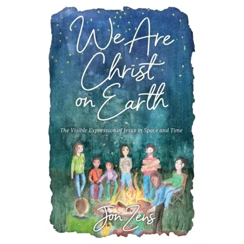 We Are Christ on Earth: The Visible Expression of Jesus in Space and Time