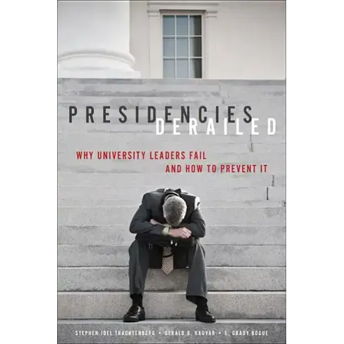 Presidencies Derailed: Why University Leaders Fail and How to Prevent It