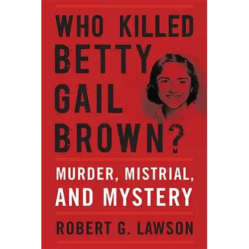 Who Killed Betty Gail Brown?: Murder, Mistrial, and Mystery