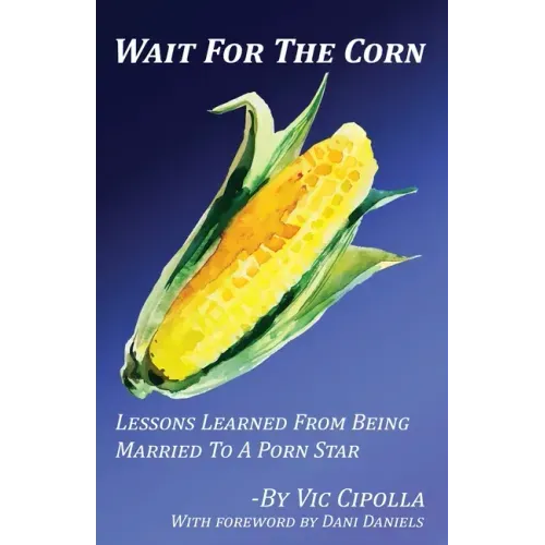 Wait For The Corn: Lessons Learned From Being Married To A Porn Star