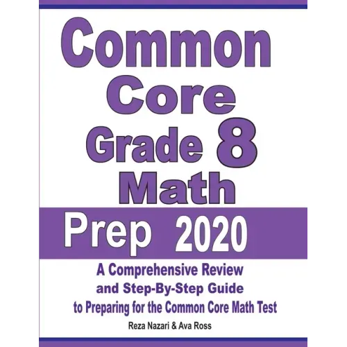 Common Core Grade 8 Math Prep 2020: A Comprehensive Review and Step-By-Step Guide to Preparing for the Common Core Math Test