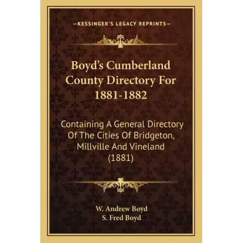 Boyd's Cumberland County Directory For 1881-1882: Containing A General Directory Of The Cities Of Bridgeton, Millville And Vineland (1881)