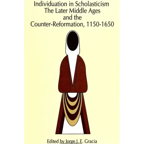 Individuation in Scholasticism: The Later Middle Ages and the Counter-Reformation, 1150-1650