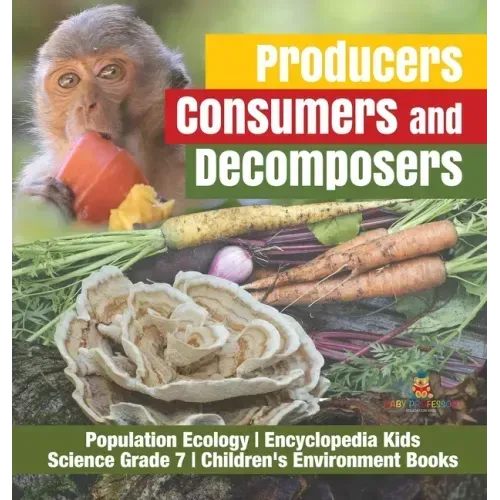 Producers, Consumers and Decomposers Population Ecology Encyclopedia Kids Science Grade 7 Children's Environment Books