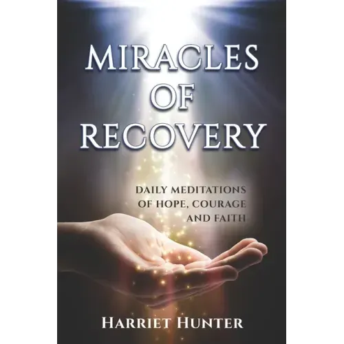 Miracles of Recovery: Daily Meditations of Hope, Courage and Faith