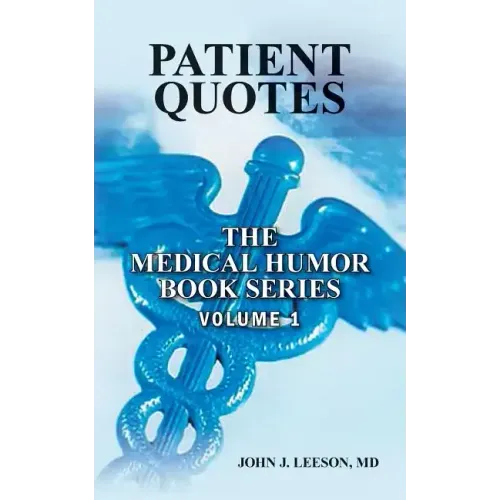 PATIENT QUOTES The Medical Humor Book Series: Volume 1