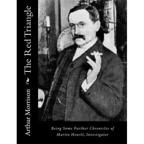 The Red Triangle: Being Some Further Chronicles of Martin Hewitt, Investigator