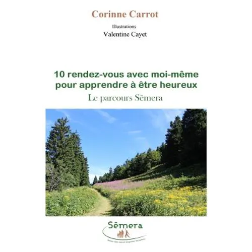 10 Rendez-Vous Avec Moi-Meme Pour Apprendre a Etre Heureux: Le Parcours Semera