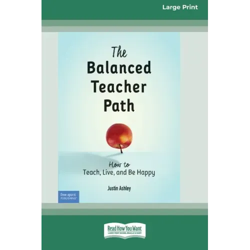 The Balanced Teacher Path: How to Teach, Live, and Be Happy [Standard Large Print 16 Pt Edition]