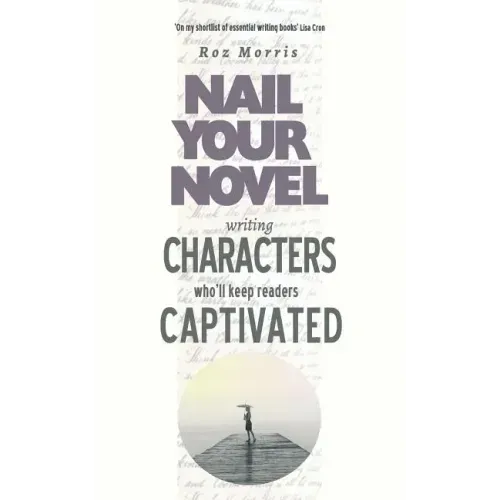 Writing Characters Who'll Keep Readers Captivated: Nail Your Novel