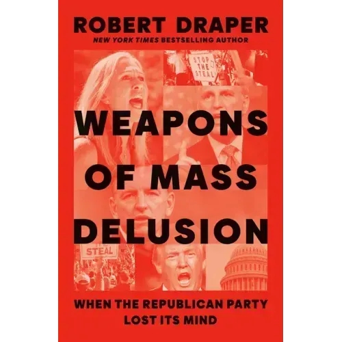 Weapons of Mass Delusion: When the Republican Party Lost Its Mind
