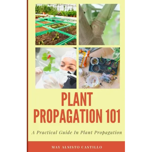 Plant Propagation 101: A Practical Guide In Plant Propagation