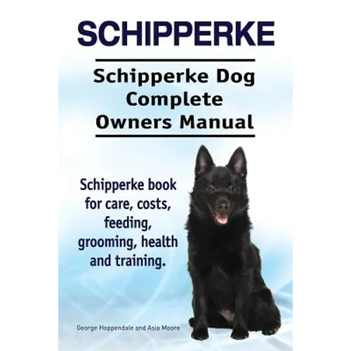 Schipperke. Schipperke Dog Complete Owners Manual. Schipperke book for care, costs, feeding, grooming, health and training.