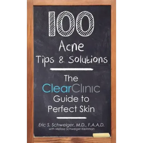 100 Acne Tips & Solutions: The Clear Clinic Guide to Perfect Skin