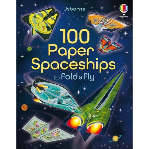 100 Paper Spaceships to Fold and Fly