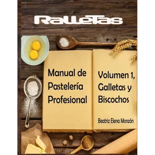 Ralletas, Manual de Pastelería Profesional: Volumen 1, Galletas y Biscochos