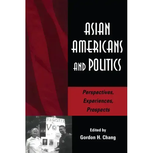 Asian Americans and Politics: Perspectives, Experiences, Prospects