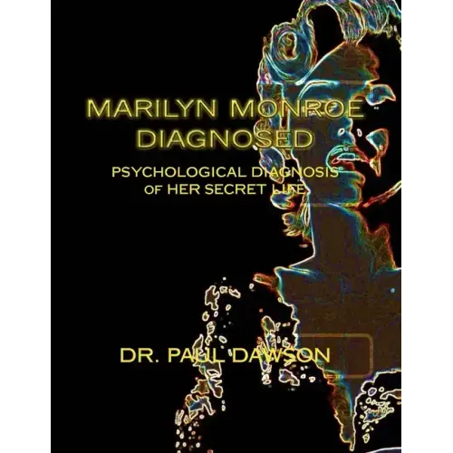 Marilyn Monroe Diagnosed: PSYCHOLOGICAL DIAGNOSIS of HER SECRET LIFE - Paperback