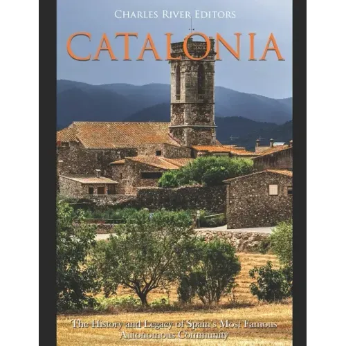 Catalonia: The History and Legacy of Spain's Most Famous Autonomous Community