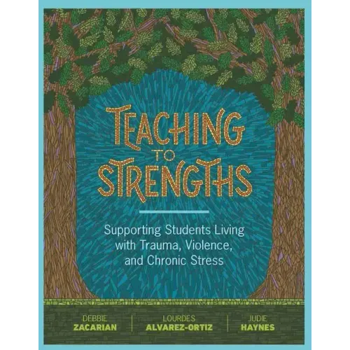 Teaching to Strengths: Supporting Students Living with Trauma, Violence, and Chronic Stress