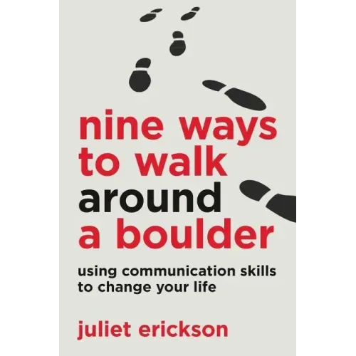 Nine Ways to Walk Around a Boulder: using communication skills to change your life