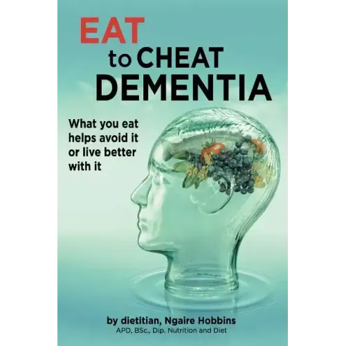 Eat To Cheat Dementia: What you eat helps avoid it or live better with it