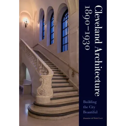 Cleveland Architecture 1890-1930: Building the City Beautiful