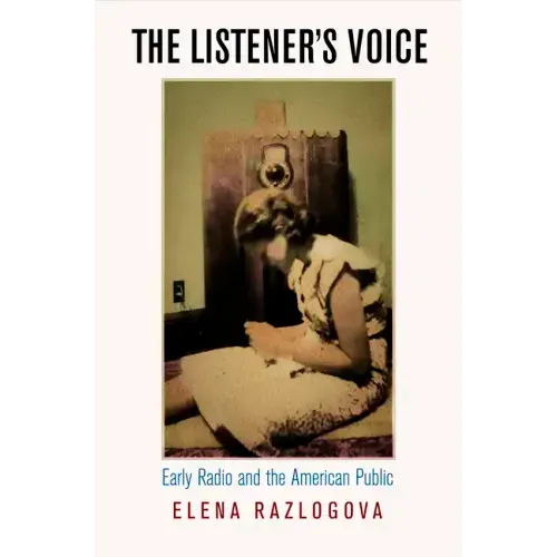 The Listener's Voice: Early Radio and the American Public