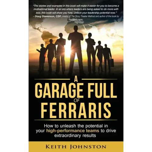 A Garage Full of Ferraris: How to unleash the potential in your high-performance teams to drive extraordinary results.
