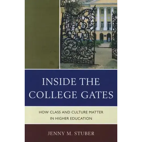 Inside the College Gates: How Class and Culture Matter in Higher Education