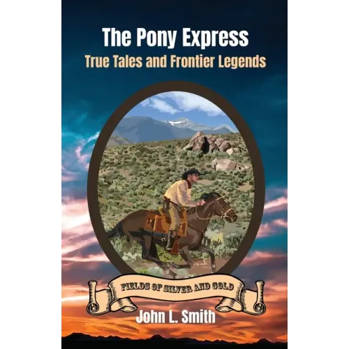 The Pony Express: True Tales and Frontier Legends