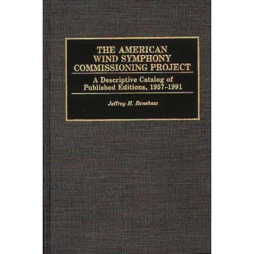 The American Wind Symphony Commissioning Project: A Descriptive Catalog of Published Editions 1957-1991