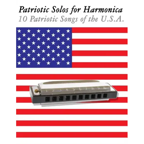 Patriotic Solos for Harmonica: 10 Patriotic Songs of the U.S.A. (in Standard Notation and Harmonica Tabs)