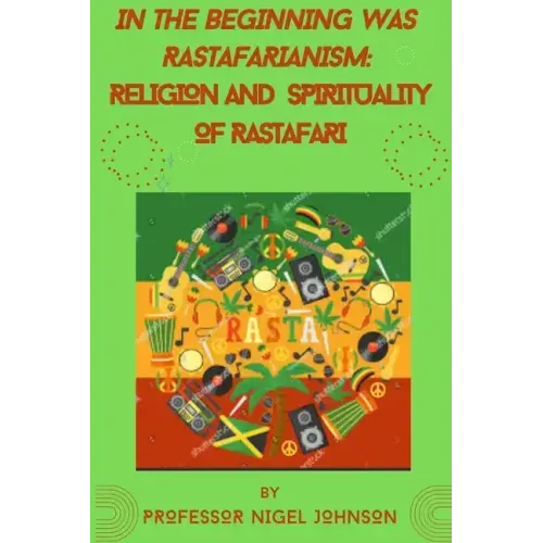 In the Beginning Was Rastafarianism: Religion and Spirituality of Rastafari