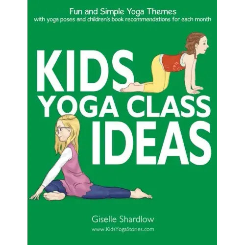 Kids Yoga Class Ideas: Fun and Simple Yoga Themes with Yoga Poses and Children's Book Recommendations for each Month