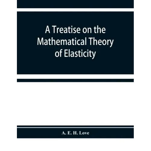 A treatise on the mathematical theory of elasticity