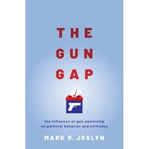 Gun Gap: The Influence of Gun Ownership on Political Behavior and Attitudes
