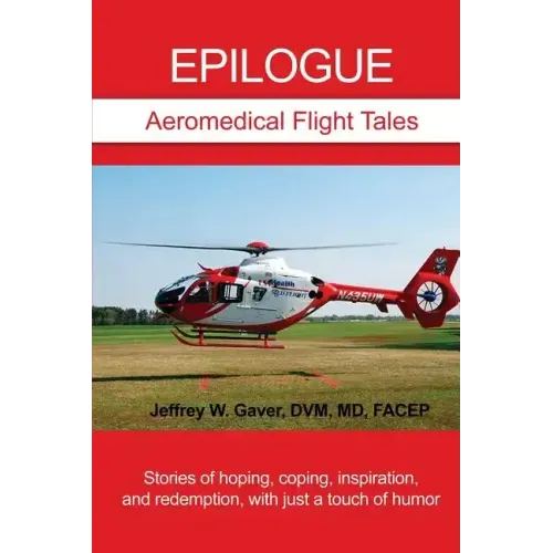 Epilogue: Aeromedical Flight Tales: Stories of hoping, coping, inspiration, and redemption, with just a touch of humor