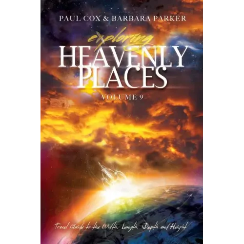 Exploring Heavenly Places - Volume 9 - Travel Guide to the Width, Length, Depth and Height