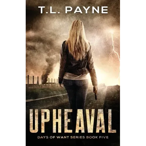 Upheaval: A Post Apocalyptic EMP Survival Thriller (Days of Want Book Five)