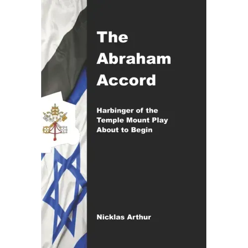 The Abraham Accord: Harbinger of the Temple Mount Play about to Begin