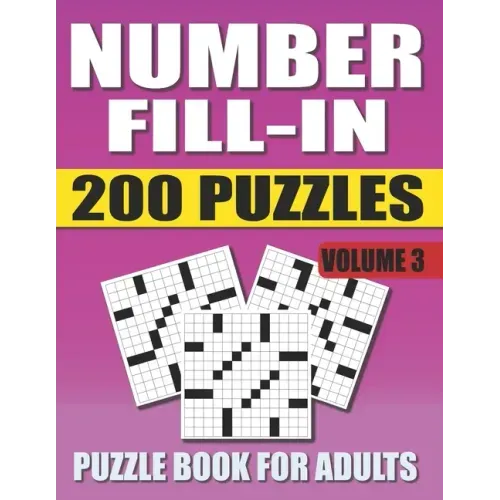 Number Fill In Puzzle Book For Adults (Volume 3): 200 Number Fill-Ins Puzzles And 12,000+ Numbers To Fill (Number Fill-In Puzzle Books for Adults)