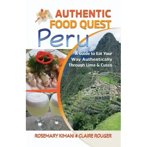 Authentic Food Quest Peru: A Guide to Eat Your Way Authentically Through Lima & Cusco